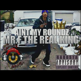 Aint MY Roundz Mrf the Real King