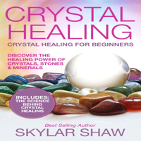 Skylar Shaw - Crystal Healing: Crystal Healing for Beginners  (Unabridged) artwork