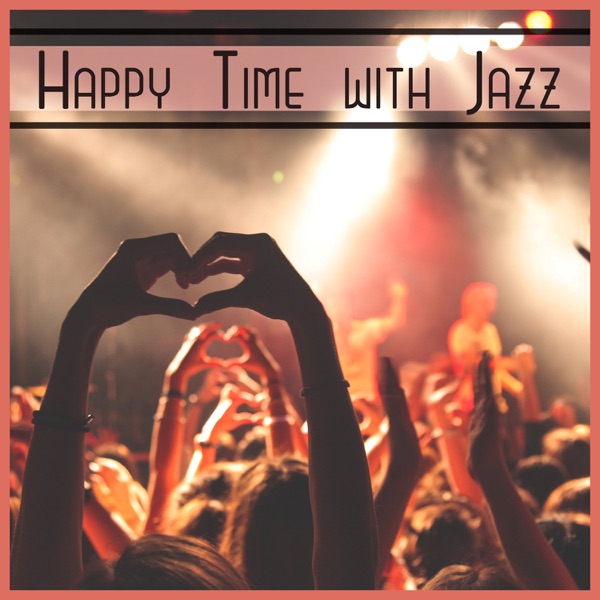 Happy Time with Jazz – Relaxing Saturday Night & Cocktail Party, Positive Energy, Hot Instrumentals Music