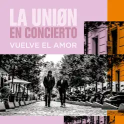 Vuelve el Amor (En Concierto) - Single - La Union