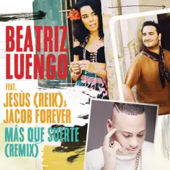 Más Que Suerte (Remix) [feat. Jesús Navarro & Jacob Forever] - Single - Beatriz Luengo