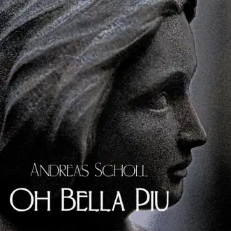 Oh bella più - Single by Andreas Scholl album reviews, ratings, credits