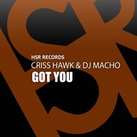 Got You - Single - Criss Hawk & DJ Macho