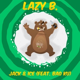 Jack & Ice (feat. Bao Ku) Lazy B