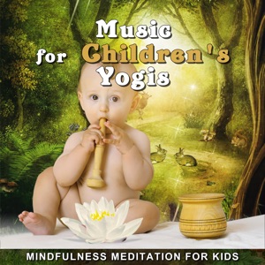 Music for Children's Yogis: Mindfulness Meditation for Kids – Birds & Calm Nature Sounds, Child Therapy, Baby Relax, Mastering the Mind & Body