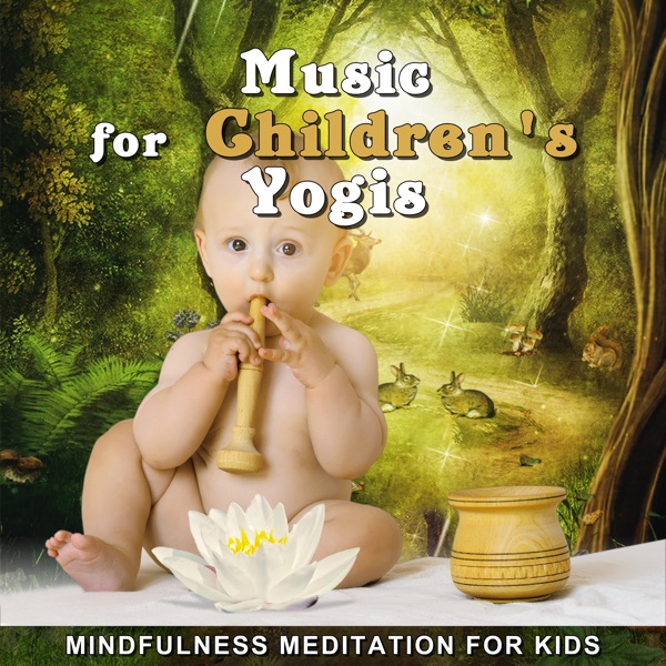 Music for Children's Yogis: Mindfulness Meditation for Kids – Birds & Calm Nature Sounds, Child Therapy, Baby Relax, Mastering the Mind & Body
