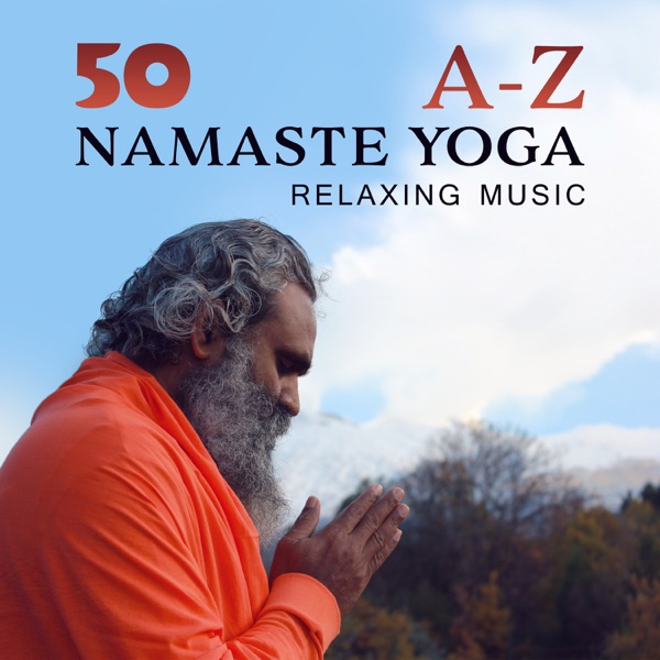 50 A-Z Namaste Yoga: Relaxing Music, Mind and Body Harmony, Stress Relief, Yoga to Calm Down
