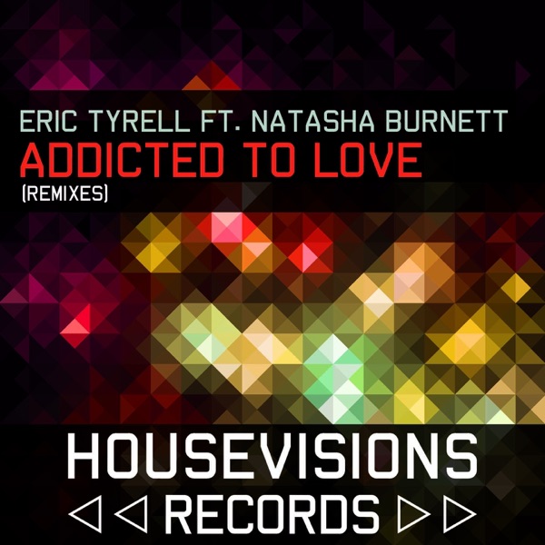 Addicted to Love (feat. Natasha Burnett) [Remixes] - Single
