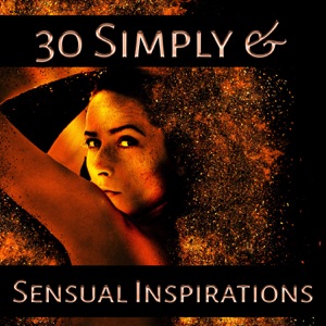 30 Simply & Sensual Inspirations: Romantic Music, Night for Lovers, Pure Instrumental Passion, Gentle Sounds for Intimate Moments