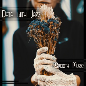 Date with Jazz – Smooth Music: Romantic Instrumental Sounds, Dinner Time, Cold Winter Nights & Valentine’s Day