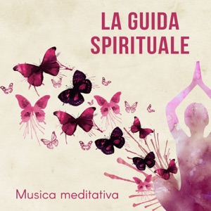 La guida spirituale - Musica meditativa, ascolta il tuo cuore, meditazione trascendentale, musica zen