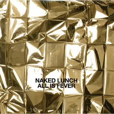 Listen to All Is Fever by Naked Lunch