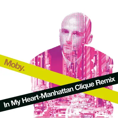 In My Heart (Manhattan Clique Remix) - Single - Moby
