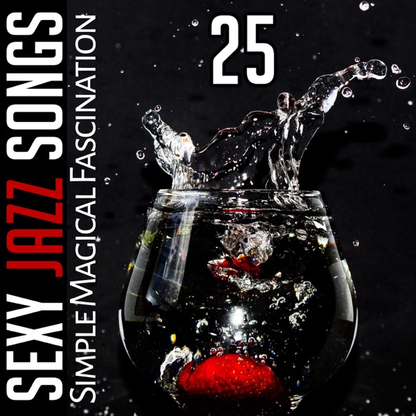 25 Sexy Jazz Songs: Simple Magical Fascination – Smooth Instrumental Background Music for Sensual Massage and Love Making, Sexual Jazz Lounge & Sax Music