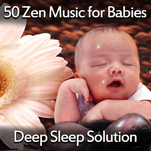 50 Zen Music for Babies: Deep Sleep Solution – Beautiful Lullabies for Bedtime, Nature Noise Background, Insomnia Therapy, Quiet Night Meditation
