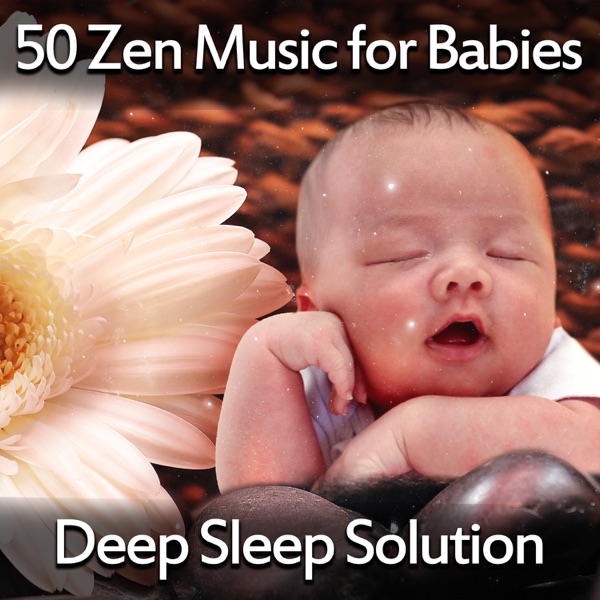 50 Zen Music for Babies: Deep Sleep Solution – Beautiful Lullabies for Bedtime, Nature Noise Background, Insomnia Therapy, Quiet Night Meditation
