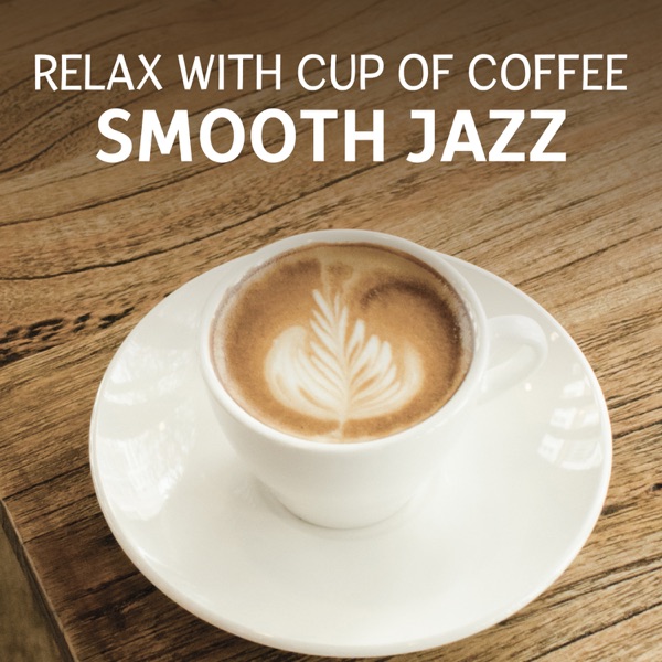 Relax with Cup of Coffee – Smooth Jazz