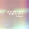 La Perfezione Brevemente - Single