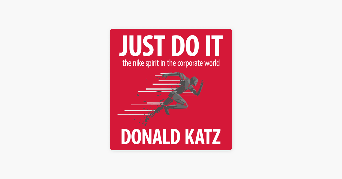 Just Do It: The Nike Spirit in the Corporate World (Unabridged) on Apple  Books