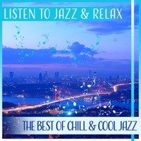 Listen to Jazz & Relax: The Best of Chill & Cool Jazz, Instrumental Music, Relaxing Background - Jazz Instrumental Music Academy