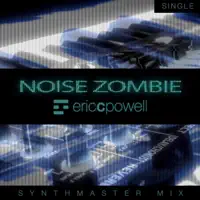Noise Zombie (Synthmaster Mix) — Eric C. Powell