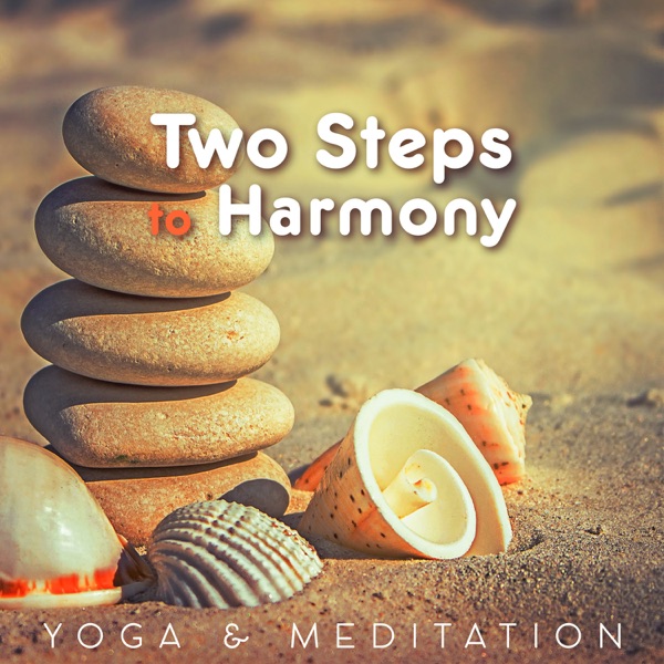 Two Steps to Harmony: Yoga & Meditation – Relax and Harmony, Spiritual Healing, Buddhist Meditation Music