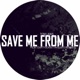 Save Me From Me