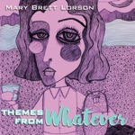 Mary Brett Lorson - Theme from Whatever