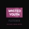 Wasted Youth (Michael Brun Remix) - FLETCHER & Michael Brun lyrics