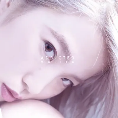 Addicted - MALIYA: Song Lyrics, Music Videos & Concerts