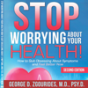 Stop Worrying About Your Health!: How to Quit Obsessing About Symptoms and Feel Better Now, Second Edition (Unabridged) - George D. Zgourides