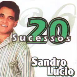 20 Sucessos - Sandro Lúcio 20 Sucessos - Sandro Lúcio
