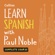 Paul Noble - Learn Spanish with Paul Noble: Complete Course: Spanish Made Easy with Your Personal Language Coach (Unabridged)