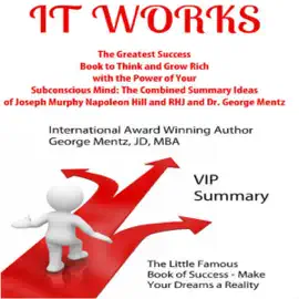 It Works: The Greatest Success Book to Think and Grow Rich with the Power of Your Subconscious Mind (Unabridged)