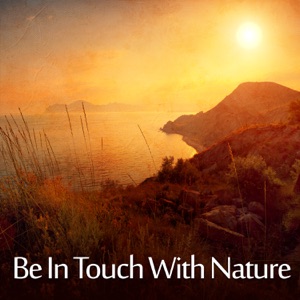 Be In Touch with Nature - Zen Music Collection for Relaxing Day and Night, Yoga Meditation, Spa Massage, Insomnia Cure