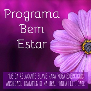 Programa Bem Estar - Música Relaxante Suave Calma para Yoga Exercicios Ansiedade Tratamento Natural Minha Felicidade com Sons da Natureza New Age de Meditação