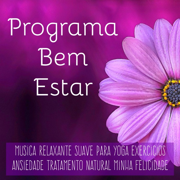 Programa Bem Estar - Música Relaxante Suave Calma para Yoga Exercicios Ansiedade Tratamento Natural Minha Felicidade com Sons da Natureza New Age de Meditação
