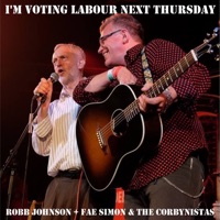 I'm Voting Labour Next Thursday (feat. Fae Simon & The Corbynistas) - Single - Robb Johnson