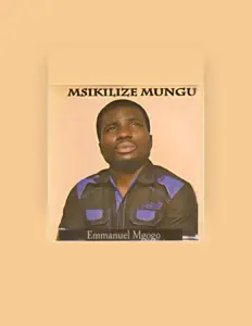 Emmanuel Mgogo dinle, müzik videolarını izle, biyografisini oku, tur tarihlerini ve daha fazlasını gör!