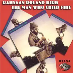 The Man Who Cried Fire - Roland Kirk The Man Who Cried Fire - Roland Kirk