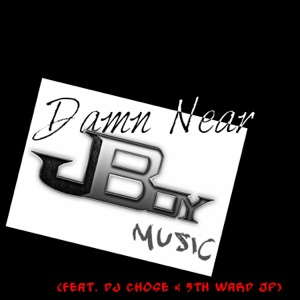 Damn Near (feat. Dj Chose & 5th Ward JP)