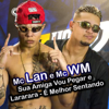 MC Lan & MC WM - Sua Amiga Vou Pegar e Lararara / &Eacute; Melhor Sentando artwork