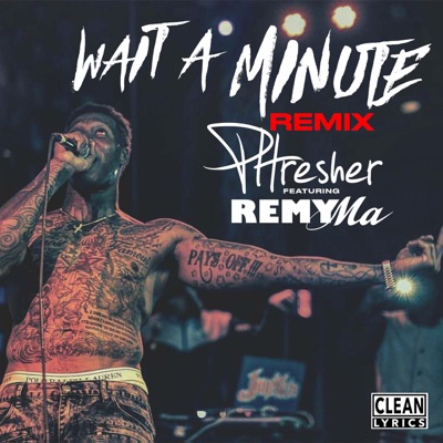 Wait a Minute (Remix) [feat. Remy Ma] - Single