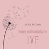 Fertility Meditations: Imagery and Visualisation for Ivf - Jackie Brown