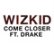 Come Closer (feat. Drake) - Wizkid lyrics