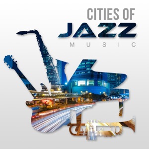 Cities of Jazz Music – Relaxing Night Jazz, Smooth Instrumental Sounds, Sensual Music