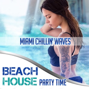 Miami Chillin' Waves: Beach House Party Time, Chill Out Background Music Collection, Tropical Party, Rest After Work, Just Chill with Electronic Music