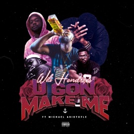 U Gone Make ME (feat. Michael Aristotle) Wili Hendrixs