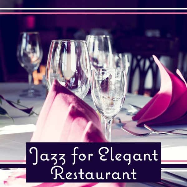 Jazz for Elegant Restaurant – Soothing Music for Lunch Time, Dinner Time, Wine Bar, Mood Jazz, Piano Sounds