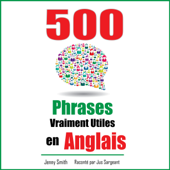 Audiobook cover for 500 Phrases Vraiment Utiles en Anglais [500 Truly Useful English Phrases]: Du Niveau Intermédiaire à Avancé [From Intermediate to Advanced] (Unabridged) by Jenny Smith